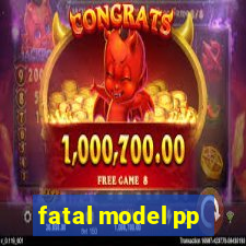 fatal model pp